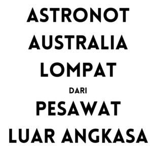 [SALAH] Astronot Australia lompat dari pesawat ruang angkasa.