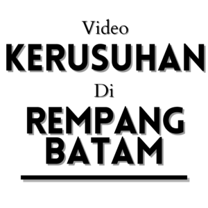 [SALAH] VIDEO KERUSUHAN DI REMPANG BATAM